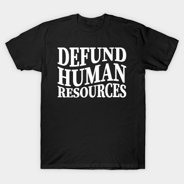 defund human resources T-Shirt by mdr design